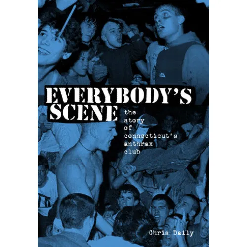 Chris Daily "Everybody's Scene: The Story Of Connecticut's Anthrax Club" - Book